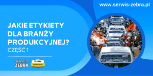 Jakie etykiety dla branży produkcyjnej? Część 1