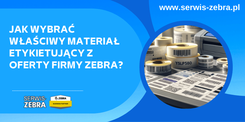 Jak wybrać właściwy materiał etykietujący z oferty firmy Zebra?