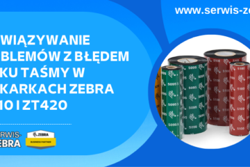 Rozwiązywanie problemów z błędem braku taśmy w drukarkach Zebra ZT410 i ZT420