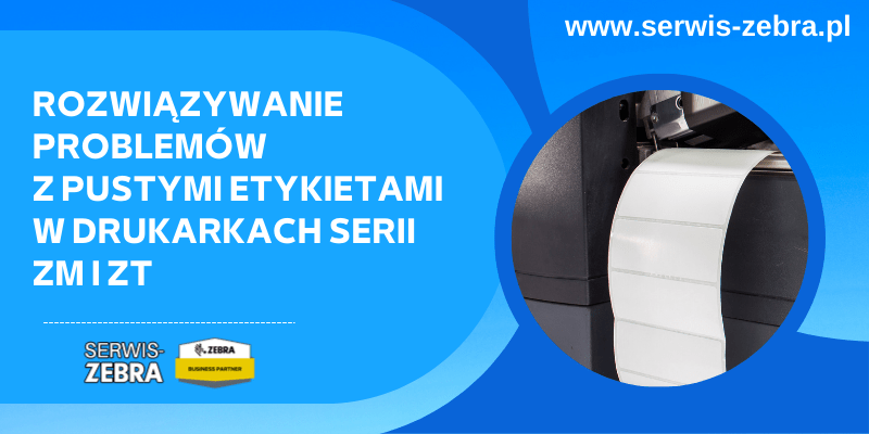 Rozwiązywanie problemów z pustymi etykietami w drukarkach serii ZM i ZT