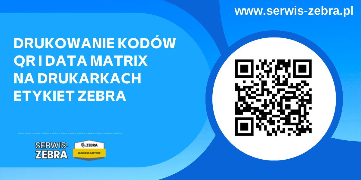 Drukowanie kodów QR i Data Matrix na drukarkach etykiet Zebra