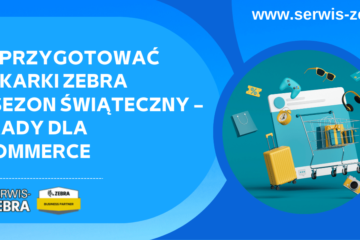 Jak przygotować drukarki Zebra na sezon świąteczny – porady dla e-commerce