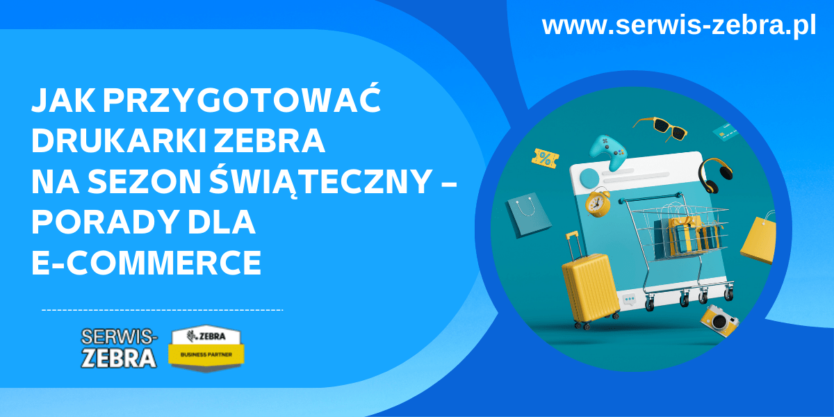 Jak przygotować drukarki Zebra na sezon świąteczny – porady dla e-commerce