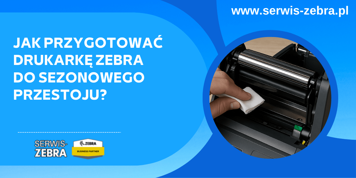 Jak przygotować drukarkę Zebra do sezonowego przestoju?